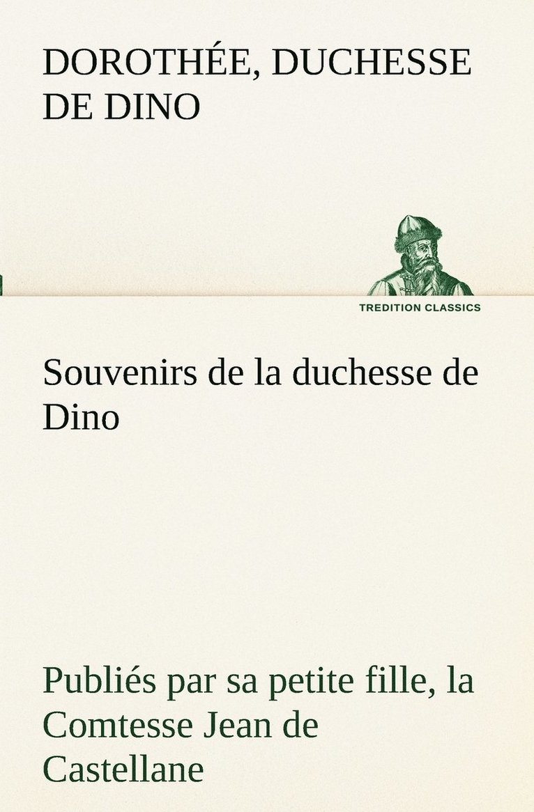 Duchesse de Dorothée Dino, Duchesse de Dorothée - Souvenirs de la duchesse de Dino publiés par sa petite fille, la Comtesse Jean de Castellane., Häftad