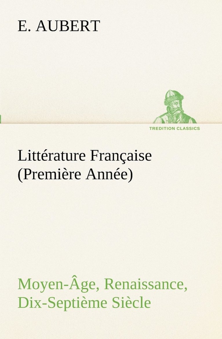 Littérature Française (Première Année) Moyen-Âge, Renaissance, Dix-Septième Siècle