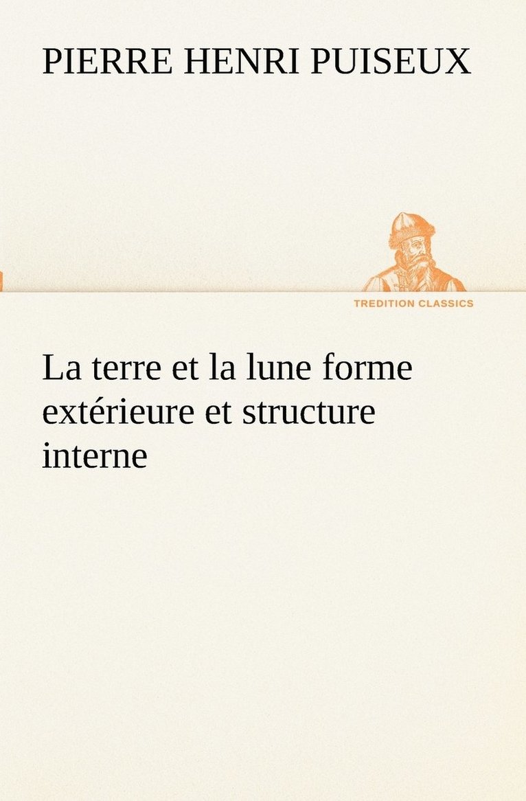 P (Pierre Henri) Puiseux, P. (Pierre Henri) Puiseux - terre et la lune forme extérieure et structure interne, Häftad