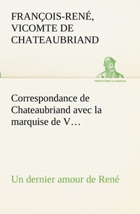 bokomslag Correspondance de Chateaubriand avec la marquise de V... Un dernier amour de Ren