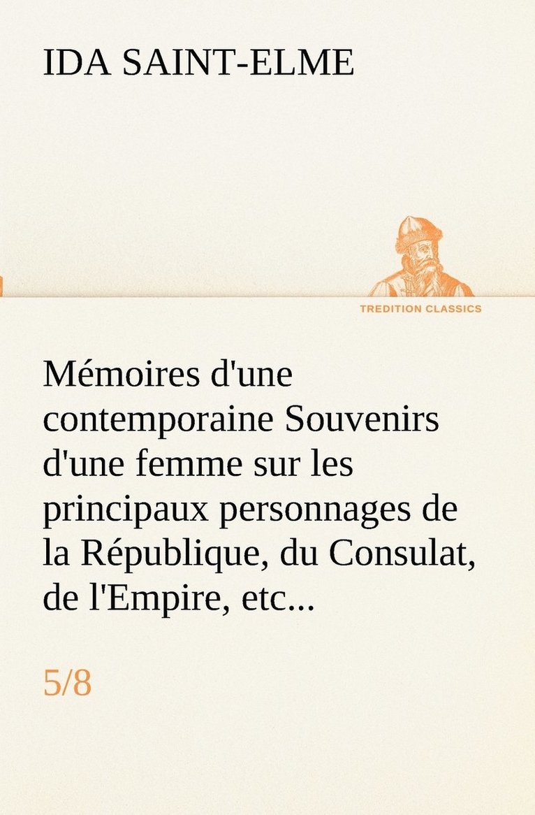 Ida Saint-Elme - Mémoires d'une contemporaine (5/8) Souvenirs d'une femme sur les principaux personnages de la République, du Consulat, de l'Empire, etc..., Häftad