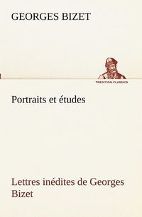 bokomslag Portraits et tudes; Lettres indites de Georges Bizet