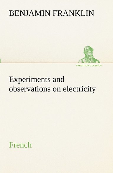 bokomslag Experiments and observations on electricity. French