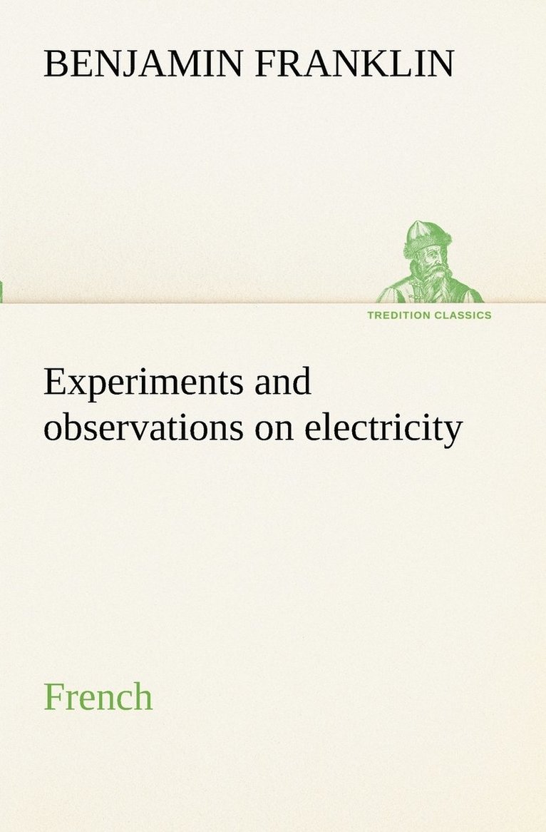 Experiments and observations on electricity. French 1