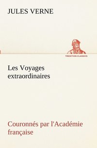 bokomslag Les Voyages extraordinaires Couronns par l'Acadmie franaise