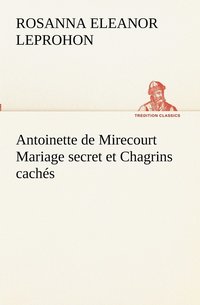 bokomslag Antoinette de Mirecourt Mariage secret et Chagrins cachs