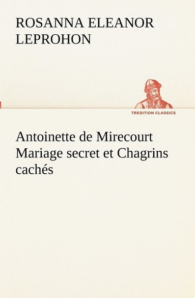 bokomslag Antoinette de Mirecourt Mariage secret et Chagrins cachs