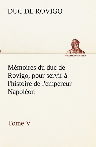 bokomslag Mémoires du duc de Rovigo, pour servir à l'histoire de l'empereur Napoléon Tome V