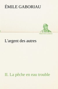 bokomslag L'argent des autres II. La pêche en eau trouble