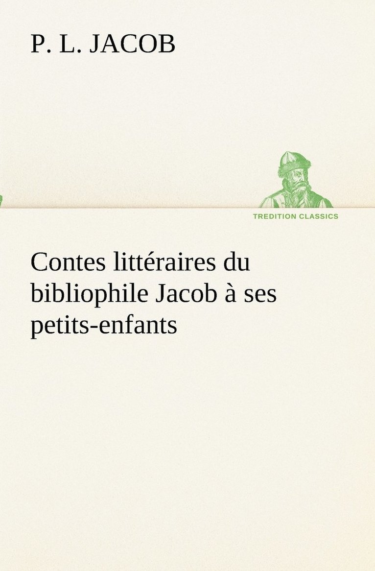 P L Jacob, P. L. Jacob - Contes littéraires du bibliophile Jacob à ses petits-enfants, Häftad