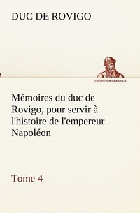 bokomslag Memoires du duc de Rovigo, pour servir a l'histoire de l'empereur Napoleon, Tome 4