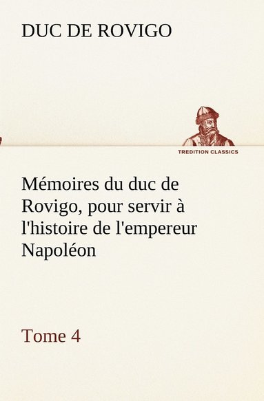bokomslag Mémoires du duc de Rovigo, pour servir à l'histoire de l'empereur Napoléon, Tome 4