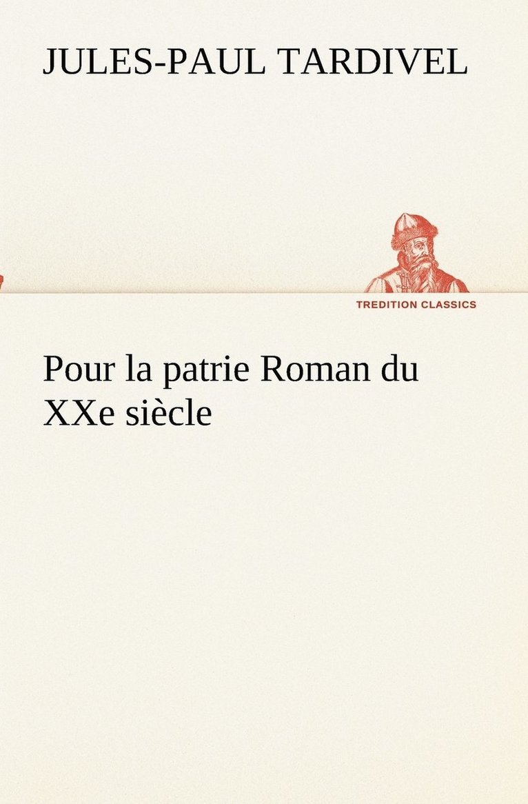 Jules-Paul Tardivel - Pour la patrie Roman du XXe siècle, Häftad