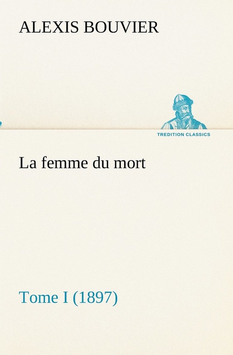 Alexis Bouvier - femme du mort, Tome I (1897), Häftad