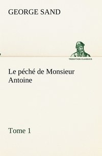 bokomslag Le pch de Monsieur Antoine, Tome 1