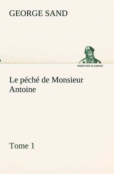 bokomslag Le pch de Monsieur Antoine, Tome 1