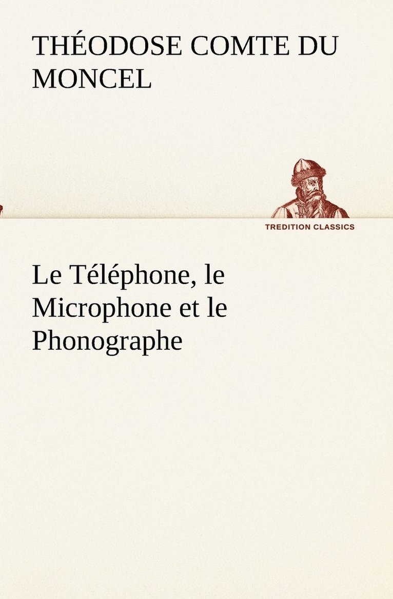 Téléphone, le Microphone et le Phonographe