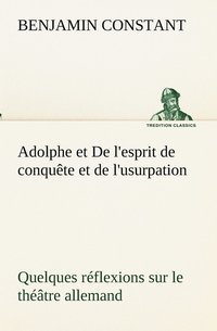 bokomslag Adolphe et De l'esprit de conqute et de l'usurpation Quelques rflexions sur le thtre allemand