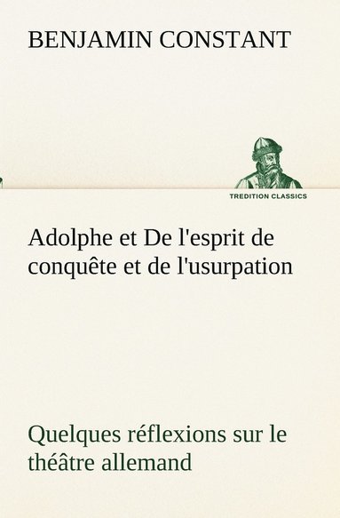 bokomslag Adolphe et De l'esprit de conqute et de l'usurpation Quelques rflexions sur le thtre allemand