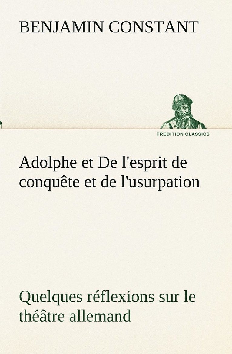 Adolphe et De l'esprit de conqute et de l'usurpation Quelques rflexions sur le thtre allemand 1