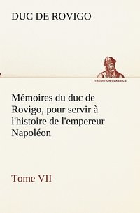 bokomslag Memoires du duc de Rovigo, pour servir a l'histoire de l'empereur Napoleon Tome VII