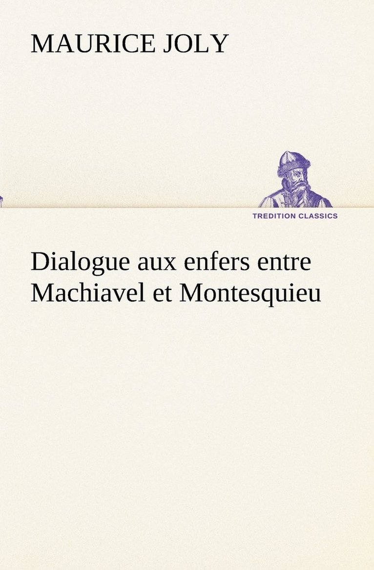 Maurice Joly - Dialogue aux enfers entre Machiavel et Montesquieu, Häftad