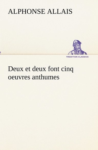 bokomslag Deux et deux font cinq oeuvres anthumes