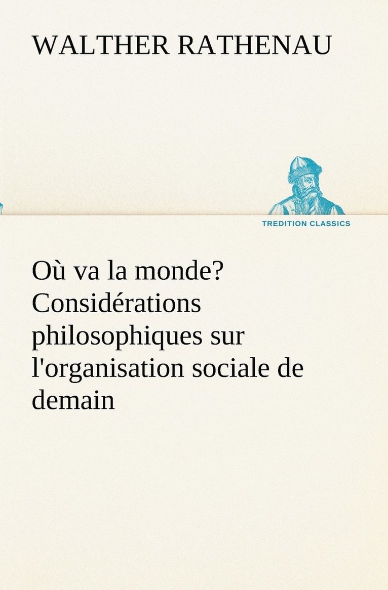 O va la monde? Considrations philosophiques sur l'organisation sociale de demain 1