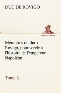 bokomslag Mémoires du duc de Rovigo, pour servir à l'histoire de l'empereur Napoléon, Tome 3