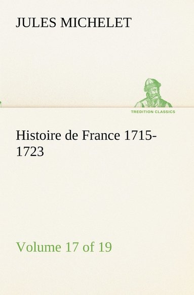 bokomslag Histoire de France 1715-1723 Volume 17 (of 19)