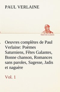 bokomslag Oeuvres completes de Paul Verlaine, Vol. 1 Poemes Saturniens, Fetes Galantes, Bonne chanson, Romances sans paroles, Sagesse, Jadis et naguere