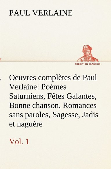 bokomslag Oeuvres completes de Paul Verlaine, Vol. 1 Poemes Saturniens, Fetes Galantes, Bonne chanson, Romances sans paroles, Sagesse, Jadis et naguere