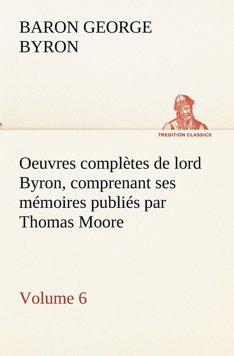 Oeuvres complètes de lord Byron. Volume 6 comprenant ses mémoires publiés par Thomas Moore