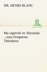 bokomslag Ma captivité en Abyssinie ...sous l'empereur Théodoros