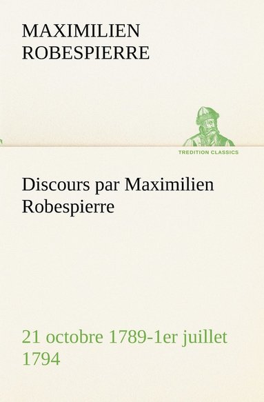 bokomslag Discours par Maximilien Robespierre - 21 octobre 1789-1er juillet 1794