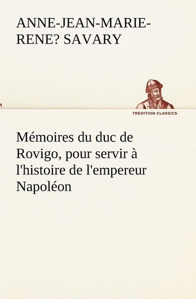 bokomslag Mémoires du duc de Rovigo, pour servir à l'histoire de l'empereur Napoléon