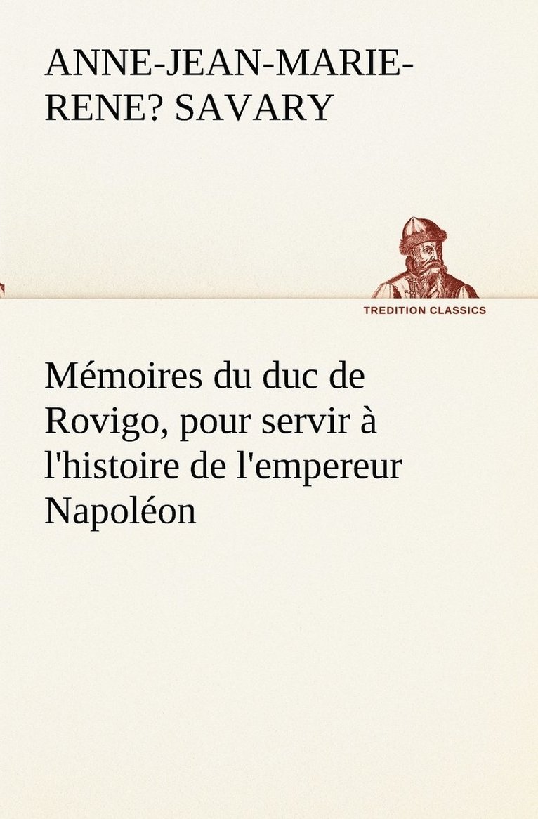 Mmoires du duc de Rovigo, pour servir  l'histoire de l'empereur Napolon 1