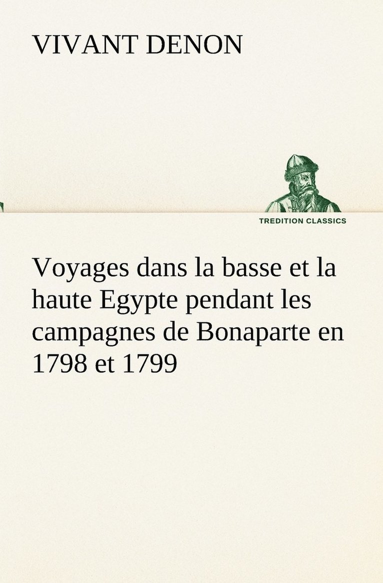 Voyages dans la basse et la haute Egypte pendant les campagnes de Bonaparte en 1798 et 1799 1