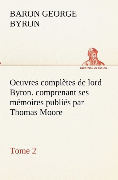 bokomslag Oeuvres compltes de lord Byron. Tome 2. comprenant ses mmoires publis par Thomas Moore