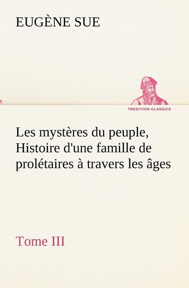 bokomslag Les mystères du peuple, Tome III Histoire d'une famille de prolétaires à travers les âges