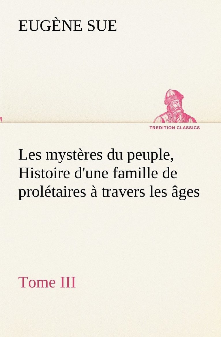 Eugène Sue - Les mystères du peuple, Tome III Histoire d'une famille de prolétaires à travers les âges, Häftad