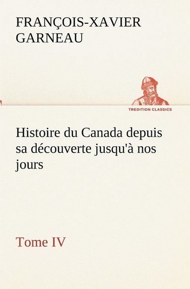 bokomslag Histoire du Canada depuis sa dcouverte jusqu' nos jours. Tome IV