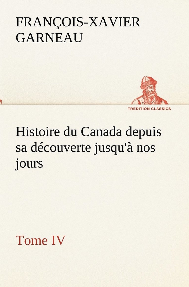 Histoire du Canada depuis sa découverte jusqu'à nos jours. Tome IV