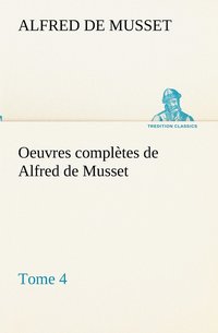 bokomslag Oeuvres compltes de Alfred de Musset - Tome 4