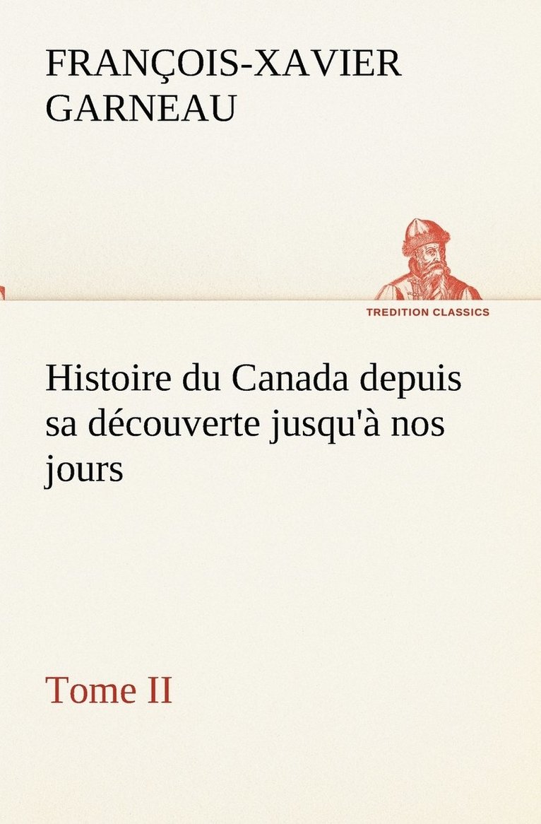 Histoire du Canada depuis sa dcouverte jusqu' nos jours. Tome II 1