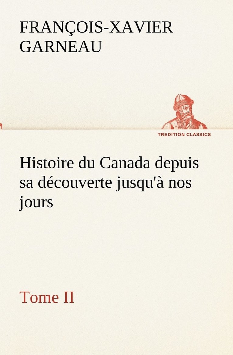 Histoire du Canada depuis sa découverte jusqu'à nos jours. Tome II