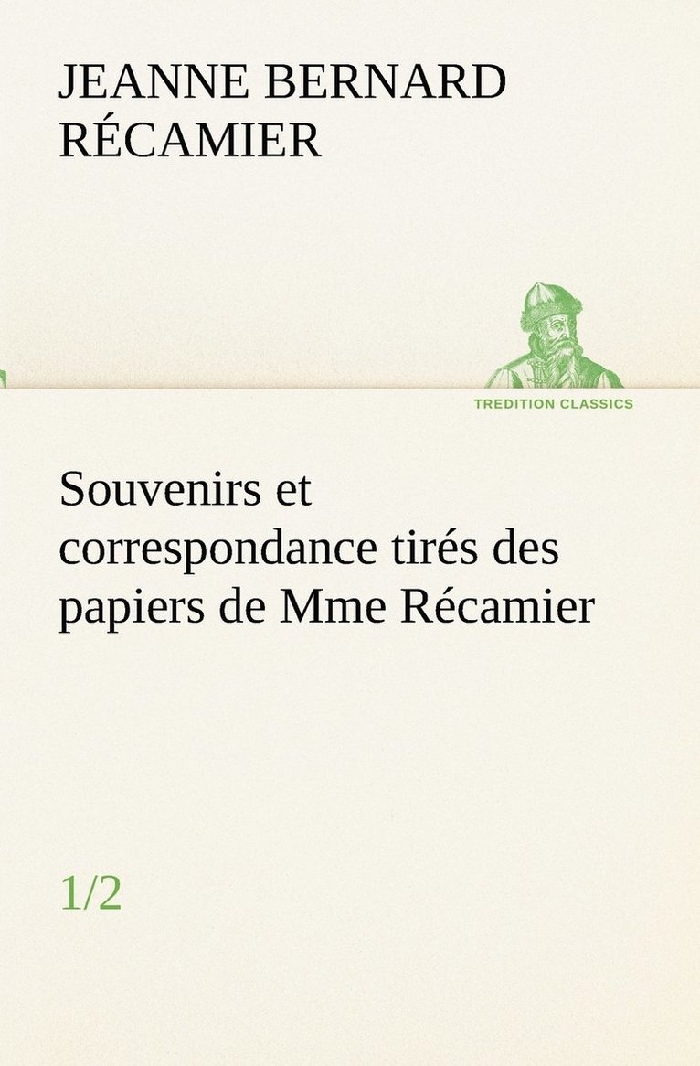 Jeanne Fran R Camier, Jeanne Francoise Julie Adel Recamier, Jeanne Fran R. Camier, Jeanne Françoise Julie Adélaïde Bernard Récamier - Souvenirs et correspondance tirés des papiers de Mme Récamier (1/2), Häftad