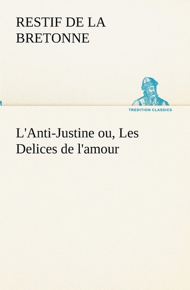 bokomslag L'Anti-Justine ou, Les Delices de l'amour