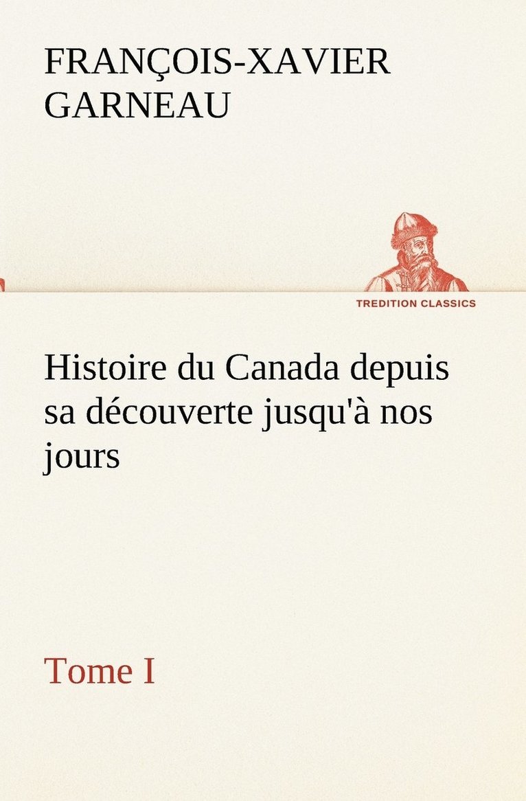 Histoire du Canada depuis sa découverte jusqu'à nos jours. Tome I