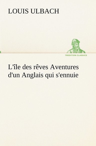 bokomslag L'île des rêves Aventures d'un Anglais qui s'ennuie